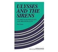 Ulysses and the Sirens: Studies In Rationality And Irrationality (Cambridge Paperback Library)