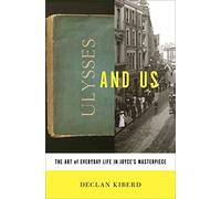 Ulysses and Us - The Art of Everyday Life in Joyce`s Masterpiece