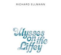 Ulysses on the Liffey by Ellmann Richard (Goldsmith's Professor O