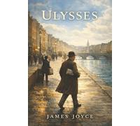 Ulysses: One Day in Dublin, a Thousand Thoughts, and the Mind Laid Bare