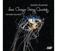 Ulysses Quartet - Joseph Summer: Sea Change String Quartets