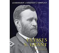 Ulysses S. Grant: Leadership, Strategy, Conflict: 29 (Command)