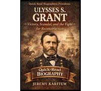 Ulysses S. Grant: Victory, Scandal, and the Fight for Reconstruction (Quick-Read Biographies: Presidents)