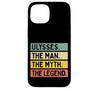 Ulysses The Man The Myth The Legend Funny Personalized Quote Case for iPhone 15