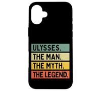 Ulysses The Man The Myth The Legend Funny Personalized Quote Case for iPhone 16 Plus