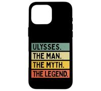 Ulysses The Man The Myth The Legend Funny Personalized Quote Case for iPhone 16 Pro Max