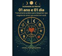 Um ano e um dia: Treinamento prático para despertar o (a) magista do amor que existe em você.