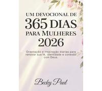 Um Devocional de 365 dias para Mulheres 2026: Orientação e inspiração diárias para renovar sua fé, identidade e conexão com Deus.