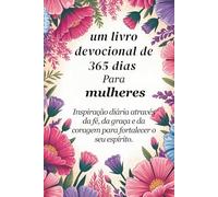 Um devocional de 365 dias para mulheres: Inspiração diária através da fé, graça e coragem para fortalecer sua alma (Sixfold Grace: A Devotional Journey Across Languages)