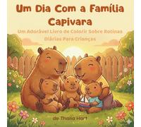 Um Dia Com a Família Capivara: Um adorável livro de colorir sobre rotinas diárias para crianças