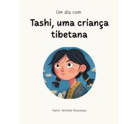 Um dia com Tashi, uma criança tibetana: Mergulho no coração da civilização tibetana (Coleção de livros educativos ilustrados)