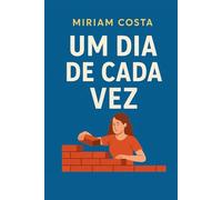 Um Dia de Cada Vez: Vencendo a Ansiedade e Construindo uma Vida com Constância (“Caminhos da Transformação: Guia Prático para uma Vida Plena”)