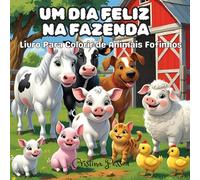UM DIA FELIZ NA FAZENDA: Livro Para Colorir com Animais Fofos e Divertidos