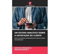 Um Estudo Analítico Sobre a Satisfação Do Cliente: PARA PLATAFORMAS DE MERCEARIAS EM LINHA NA CIDADE DE COIMBATORE