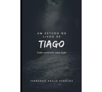 Um estudo no livro de Tiago: Cada versículo, uma lição