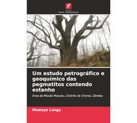 Um estudo petrográfico e geoquímico das pegmatitos contendo estanho: Área da Missão Masuku, Distrito de Choma, Zâmbia