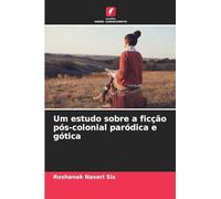 Um estudo sobre a ficção pós-colonial paródica e gótica