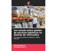 Um estudo sobre gestão de serviços logísticos no distrito de Thiruvallur: Com referência especial às pequenas e médias empresas