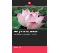 Um golpe no tempo: Memórias de um artista sobre Kong Ho