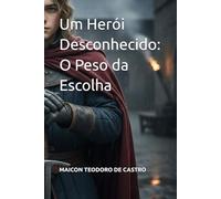Um Herói Desconhecido: O Peso da Escolha