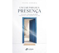 Um Lar para Sua Presença: Deixando a Presença de Deus transformar cada cômodo da sua vida