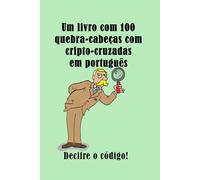 Um livro com 100 quebra-cabeças com cripto-cruzadas em português: Decifre o código!: 6 (Codeword Puzzles)