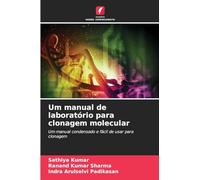Um manual de laboratório para clonagem molecular: Um manual condensado e fácil de usar para clonagem