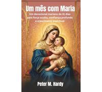 Um mês com Maria: Um devocional mariano de 31 dias para força oculta, confiança profunda e crescimento espiritual.