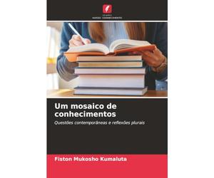 Um mosaico de conhecimentos: Questões contemporâneas e reflexões plurais