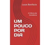 UM POUCO POR DIA: A Ciência da Constância
