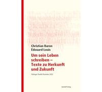 Um sein Leben schreiben - Texte zu Herkunft und Zukunft: Tübinger Poetik Dozentur 2023