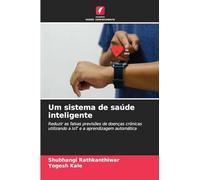 Um sistema de saúde inteligente: Reduzir as falsas previsões de doenças crónicas utilizando a IoT e a aprendizagem automática