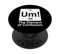 Um The Element of Confusion Funny Periodic Table Chemistry PopSockets Adhesive PopGrip