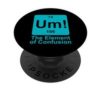 Um The Element of Confusion Funny Periodic Table Chemistry PopSockets Adhesive PopGrip