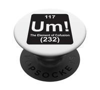 Um The Element of Confusion Funny Periodic Table Chemistry PopSockets Adhesive PopGrip