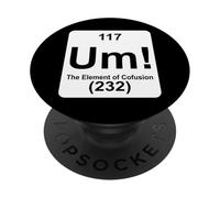 Um The Element of Confusion Funny Periodic Table Chemistry PopSockets Adhesive PopGrip