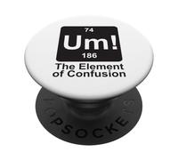Um The Element of Confusion Funny Periodic Table Chemistry PopSockets Adhesive PopGrip