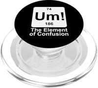 Um The Element of Confusion Funny Periodic Table Chemistry PopSockets PopGrip for MagSafe