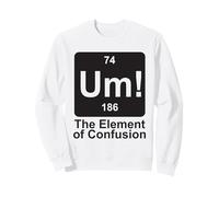 Um The Element of Confusion Funny Periodic Table Chemistry Sweatshirt