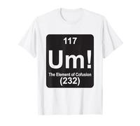 Um The Element of Confusion Funny Periodic Table Chemistry T-Shirt