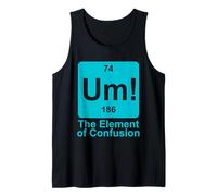 Um The Element of Confusion Funny Periodic Table Chemistry Tank Top