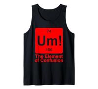 Um The Element of Confusion Funny Periodic Table Chemistry Tank Top