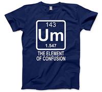 Um - The Element of Confusion - Funny Science Chemistry Geeky - Unisex T-Shirt - 3XL Navy