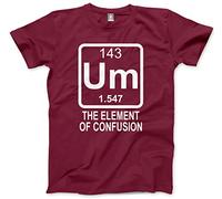 Um - The Element of Confusion - Funny Science Chemistry Geeky - Unisex T-Shirt - XL Maroon