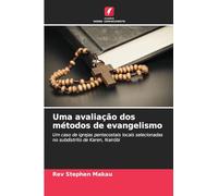Uma avaliação dos métodos de evangelismo: Um caso de igrejas pentecostais locais selecionadas no subdistrito de Karen, Nairóbi