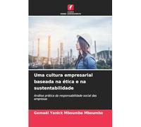 Uma cultura empresarial baseada na ética e na sustentabilidade: Análise prática da responsabilidade social das empresas