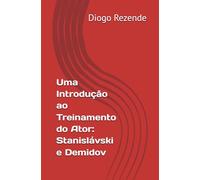 Uma Introdução ao Treinamento do Ator: Stanislávski e Demidov (O MÉTODO DE NIKOLAI DEMIDOV)