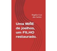 Uma MÃE de joelhos, um FILHO restaurado.: Da Prisão ao Altar: O Poder da Oração de uma Mãe.