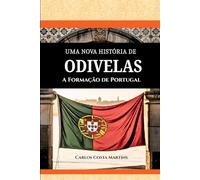 UMA NOVA HISTÓRIA DOS ODIVELAS: A FORMAÇÃO DE PORTUGAL