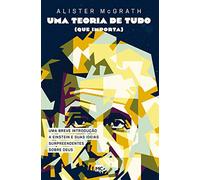 Uma teoria de tudo (que importa): Uma breve introdução a Einstein e suas ideias surpreendentes sobre Deus